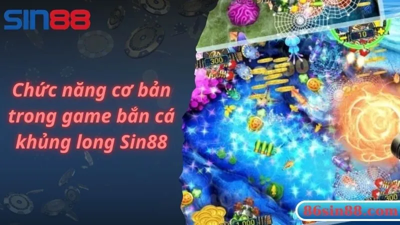 Chức năng cơ bản trong game bắn cá khủng long Sin88