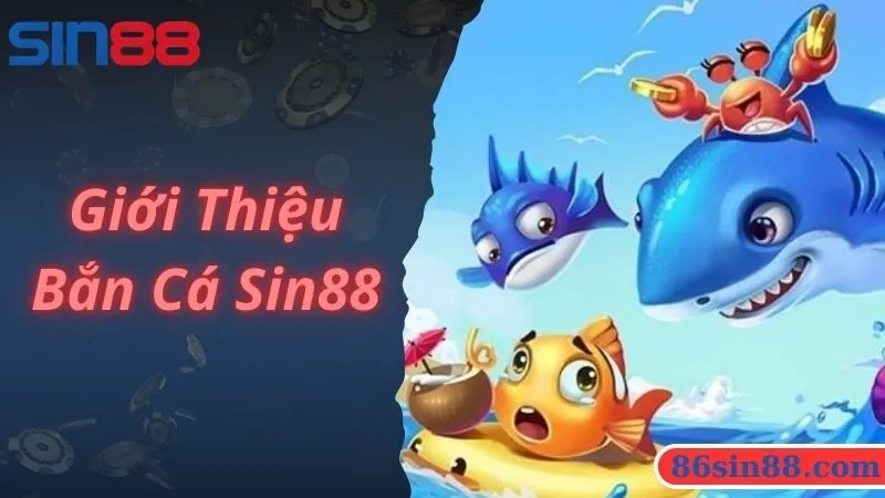 Giới thiệu sảnh cược bắn cá Sin88 hấp dẫn số 1