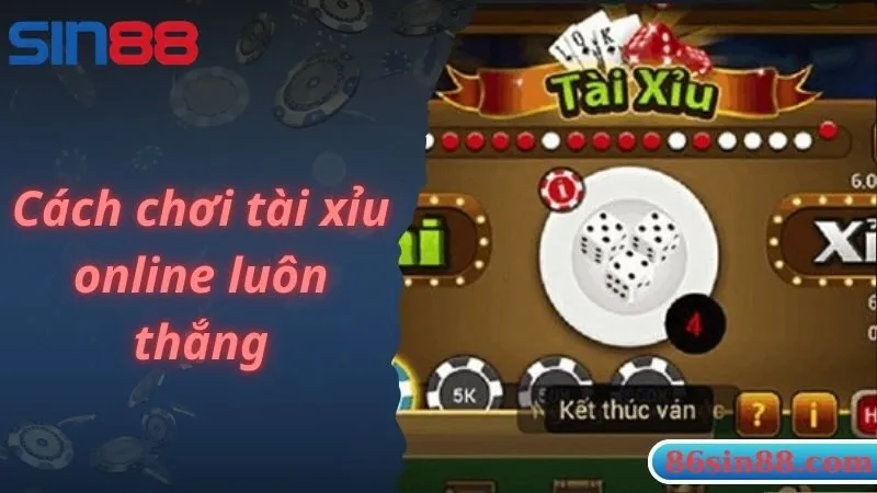 Bật Mí Cách Chơi Tài Xỉu Online Luôn Thắng Dành Cho Bet Thủ