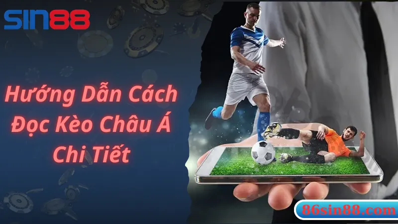 Hướng dẫn chi tiết cách đọc kèo bóng đá chuẩn xác nhất dành cho bet thủ