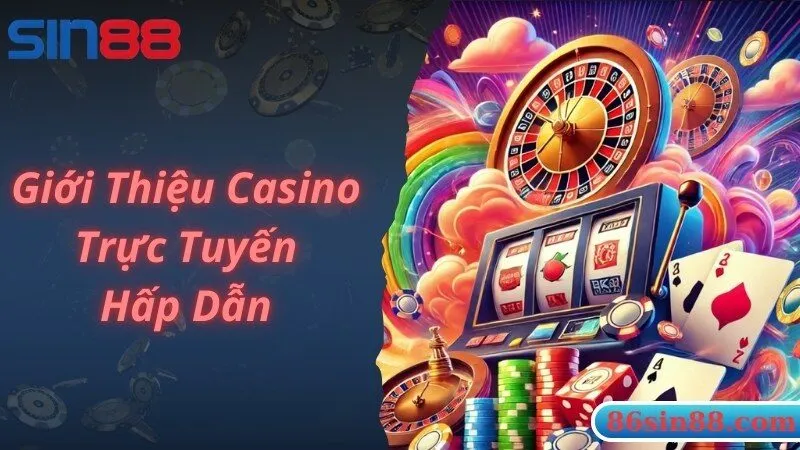 Giới thiệu về Casino trực tuyến hấp dẫn, nổi tiếng