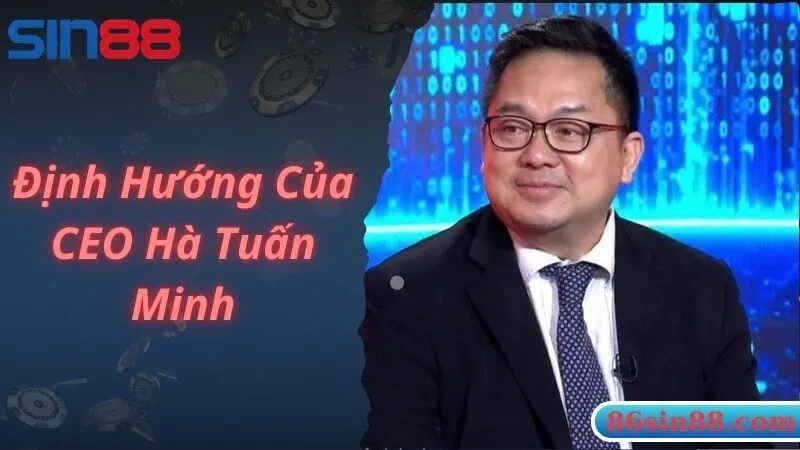 CEO Hà Tuấn Minh đề ra định hướng phát triển nhà cái Sin88