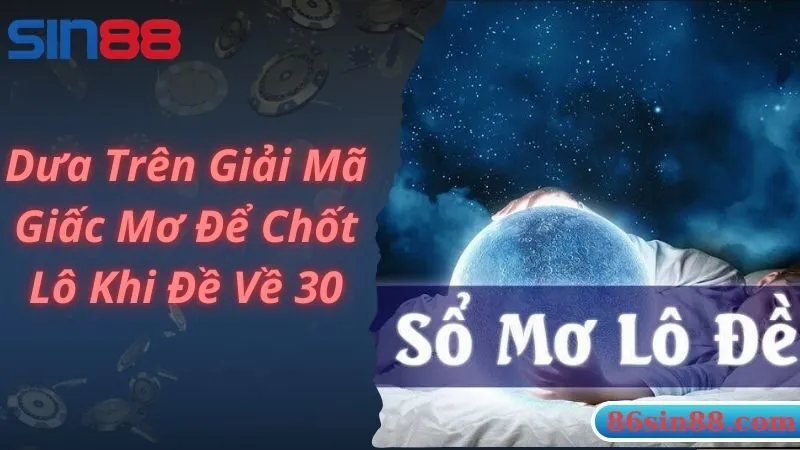 Sử dụng phương pháp giải mã giấc mơ khi đề về 30 hôm sau đánh lô gì