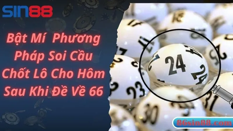 Chia sẻ các phương pháp chốt lô khi đề về 66 mai đánh lô gì