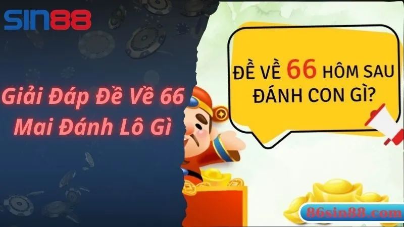 Đề Về 66 Mai Đánh Lô Gì? Tìm Hiểu Bí Quyết Và Cách Dự Đoán Chuẩn Xác