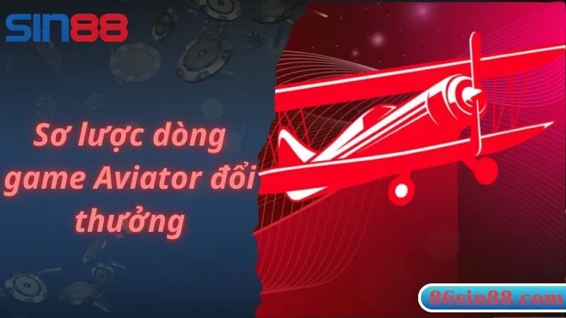 Sơ lược dòng game Aviator đổi thưởng