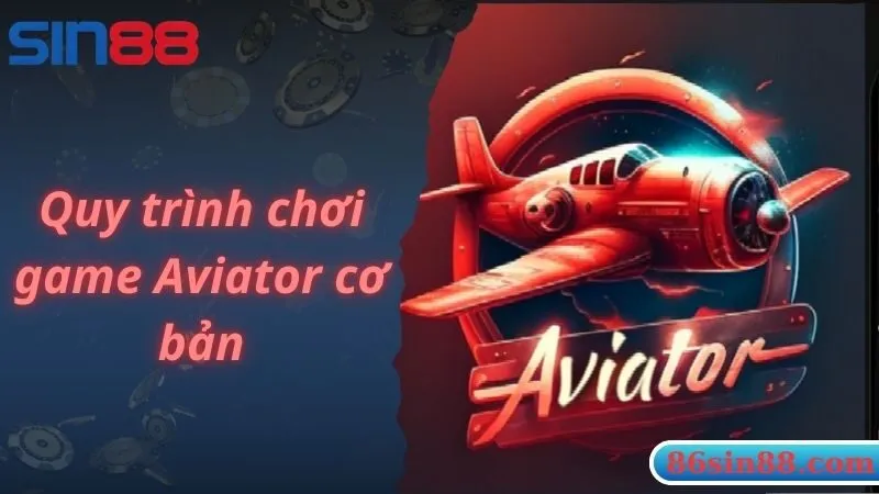 Quy trình chơi game Aviator cơ bản