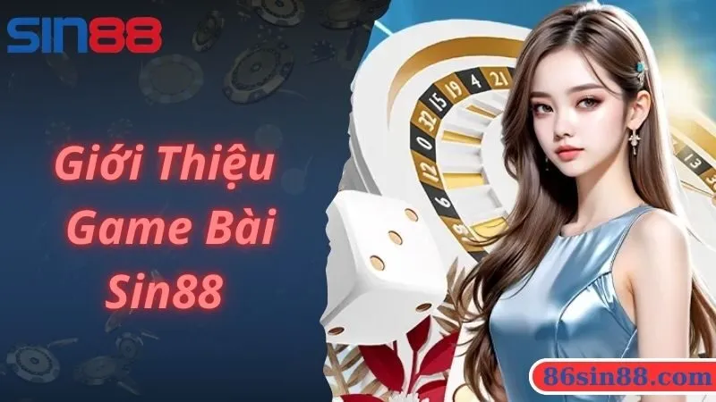 Giới thiệu sảnh game bài Sin88 hấp dẫn, uy tín