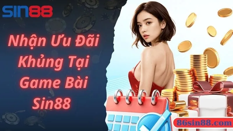 Tham gia game bài Sin88 nhận nhiều ưu đãi khủng