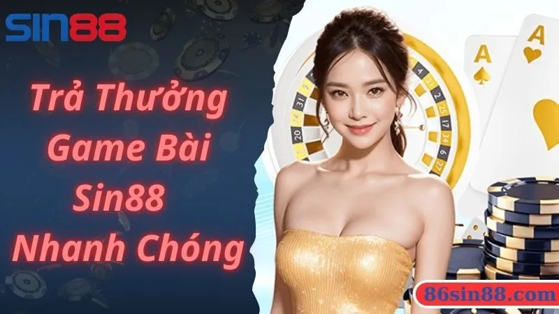 Trả thưởng game bài Sin88 nhanh chóng, an toàn