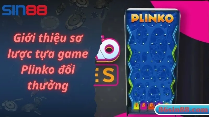 Giới thiệu sơ lược tựa game Plinko đổi thưởng