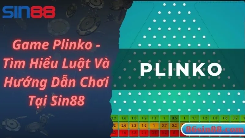 Game Plinko - Tìm Hiểu Luật Và Hướng Dẫn Chơi Tại Sin88