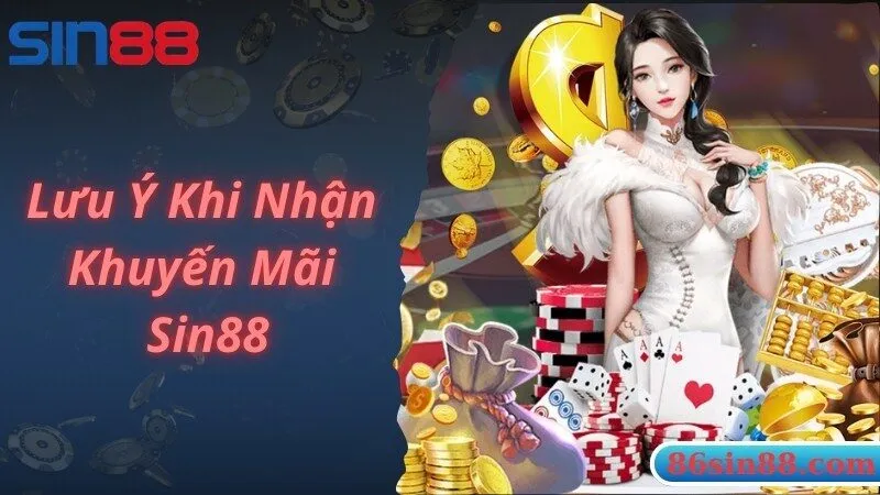 Lưu ý nên biết khi bạn nhận thưởng từ khuyến mãi Sin88