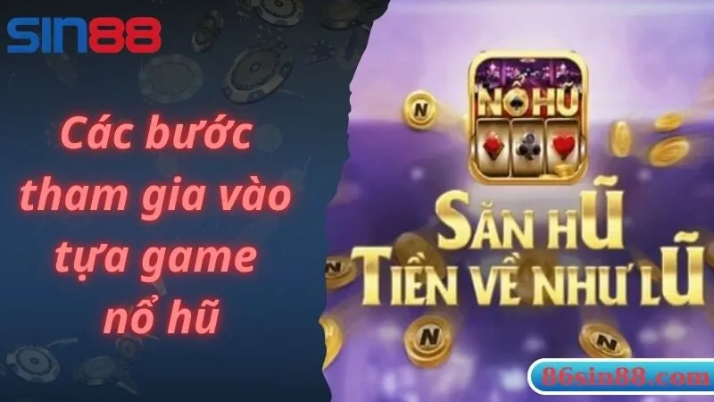 Các bước tham gia vào tựa game nổ hũ