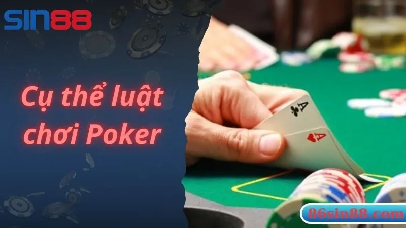 Cụ thể luật chơi Poker