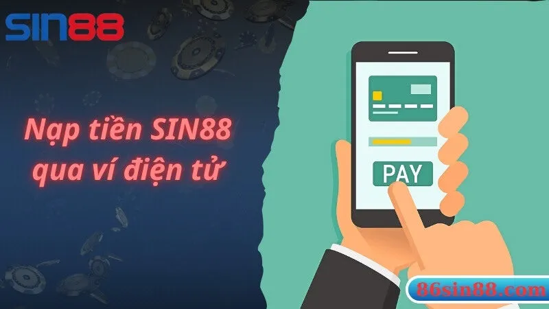 Cách thức nạp tiền Sin88 an toàn thông qua ví điện tử 