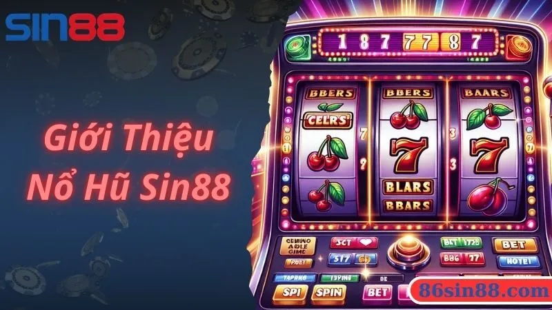 Giới thiệu sảnh game nổ hũ Sin88 uy tín và chất lượng