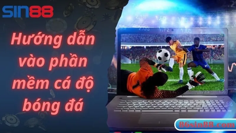 Hướng dẫn vào phần mềm cá độ bóng đá