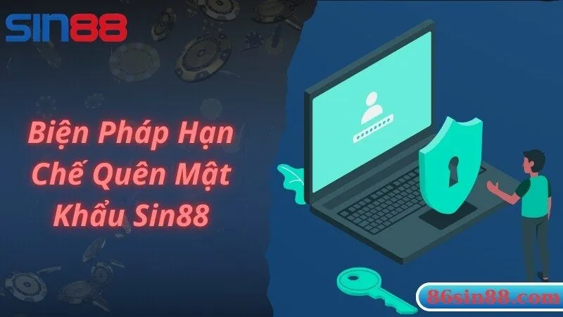 Biện pháp giúp hạn chế xảy ra sự cố quên mật khẩu Sin88 