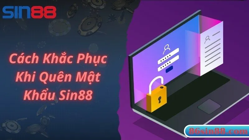 Cách xử lý, khắc phục trường hợp quên mật khẩu Sin88