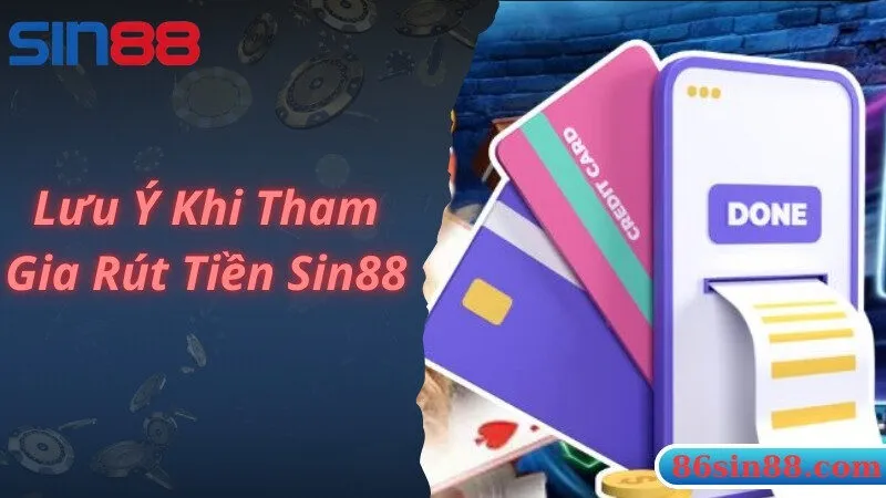 Giao dịch rút tiền Sin88 cần lưu ý điều quan trọng gì?