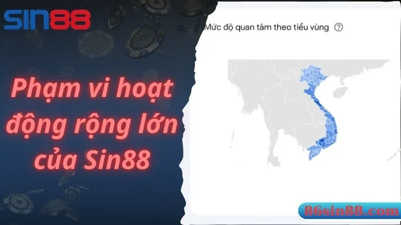 Phạm vi hoạt động rộng lớn của Sin88