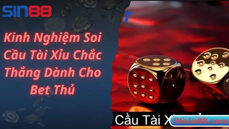 Chia sẻ kinh nghiệm soi cầu tài xỉu chắc thắng dành cho bet thủ