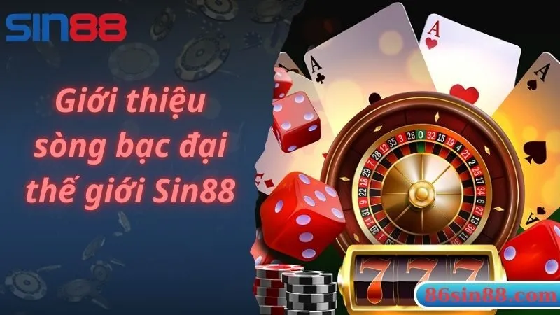 Giới thiệu sòng bạc đại thế giới Sin88