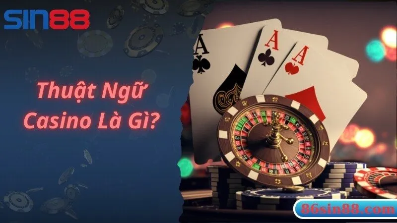 Chia sẻ thông tin giới thiệu chung về thuật ngữ Casino