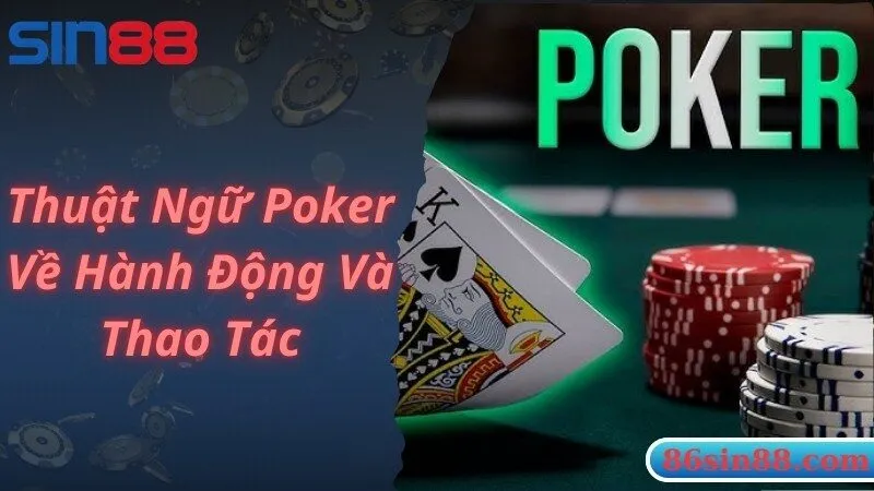 Thuật ngữ Poker sử dụng về hành động và thao tác đặt cược