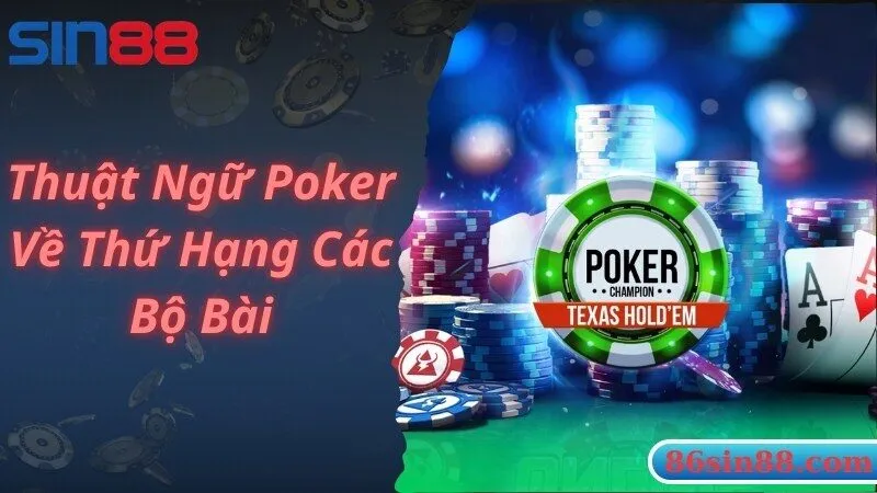 Thuật ngữ Poker chỉ thứ hạng bộ bài trong game