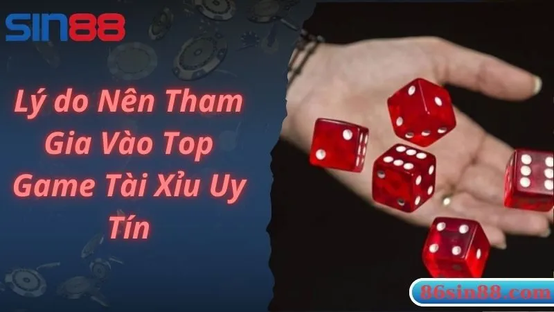 Lí do nên tham gia vào top game tài xỉu uy tín