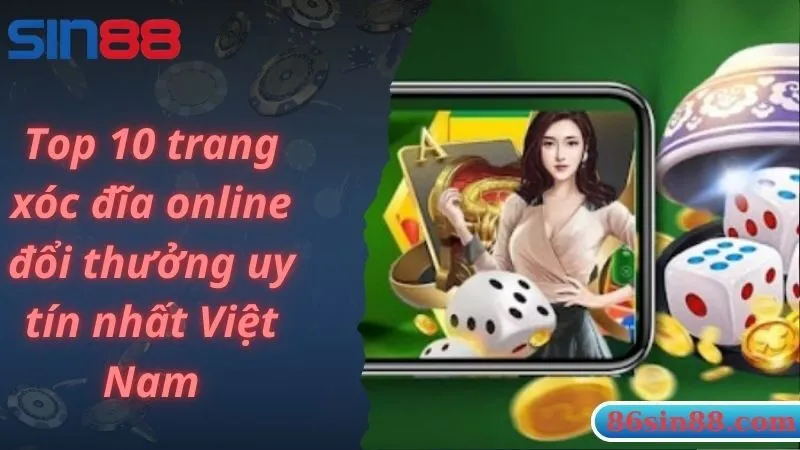 Top 10 trang xóc đĩa online đổi thưởng uy tín nhất Việt Nam